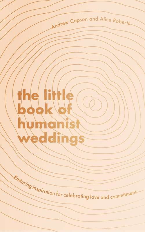 Book cover of The Little Book of Humanist Weddings: Enduring inspiration for celebrating love and commitment