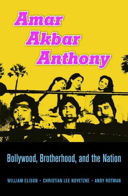 Book cover of Amar Akbar Anthony: Bollywood, Brotherhood, and the Nation