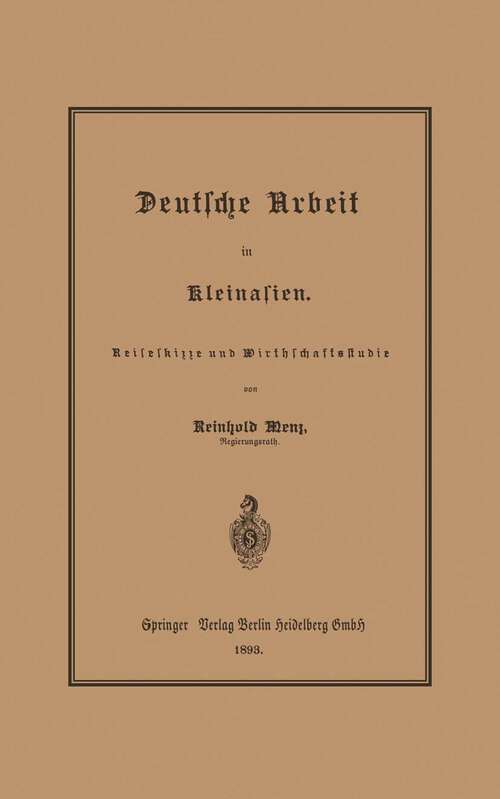 Book cover of Deutsche Arbeit in Kleinasien: Reiseskizze und Wirthschaftsstudie (1893)