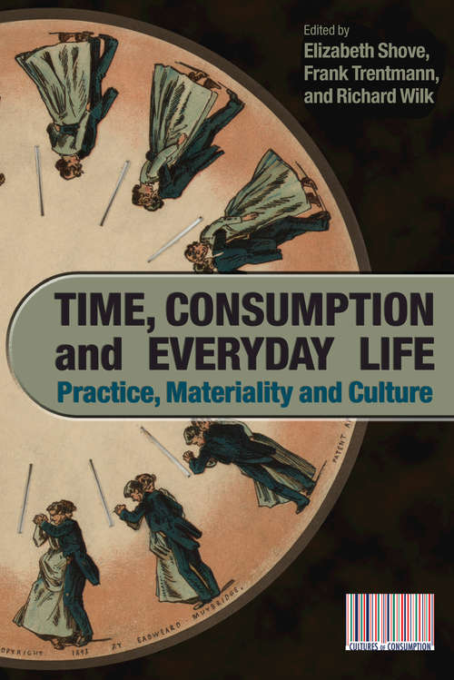 Book cover of Time, Consumption and Everyday Life: Practice, Materiality and Culture (Cultures of Consumption)