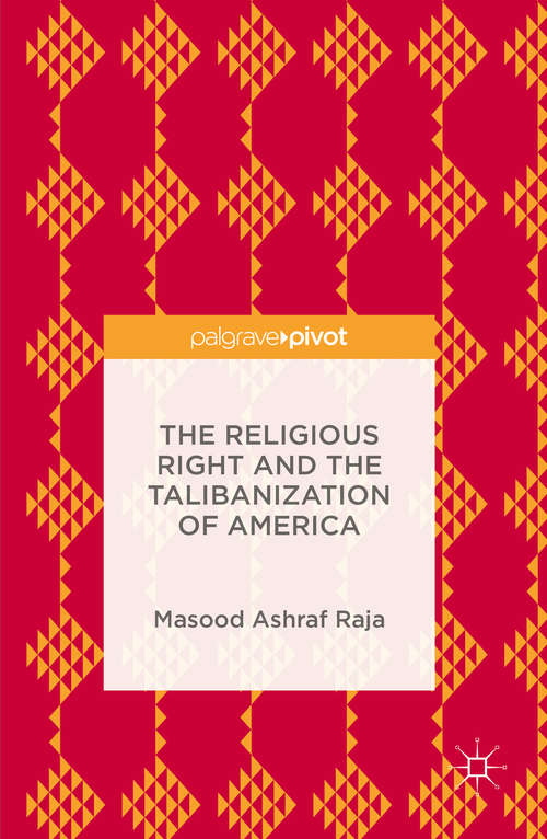Book cover of The Religious Right and the Talibanization of America (1st ed. 2016)