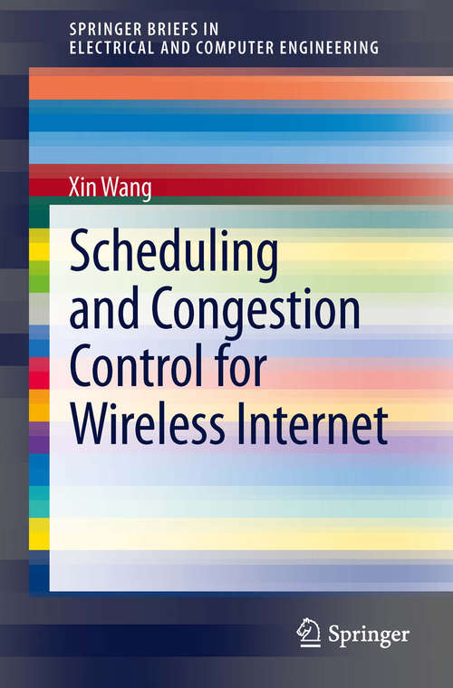 Book cover of Scheduling and Congestion Control for Wireless Internet (2014) (SpringerBriefs in Electrical and Computer Engineering)