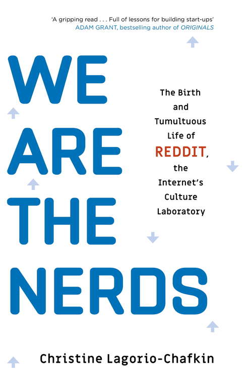 Book cover of We Are the Nerds: The Birth and Tumultuous Life of REDDIT, the Internet’s Culture Laboratory