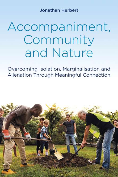 Book cover of Accompaniment, Community and Nature: Overcoming Isolation, Marginalisation and Alienation Through Meaningful Connection