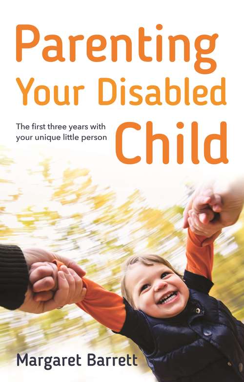 Book cover of Parenting Your Disabled Child: The First Three Years
