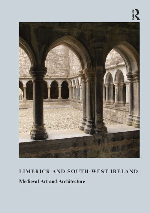 Book cover of Limerick and South-West Ireland: Medieval Art and Architecture