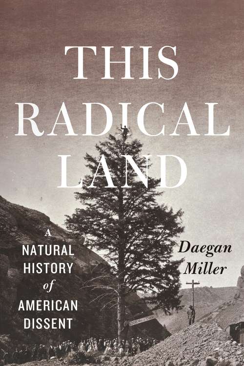 Book cover of This Radical Land: A Natural History of American Dissent