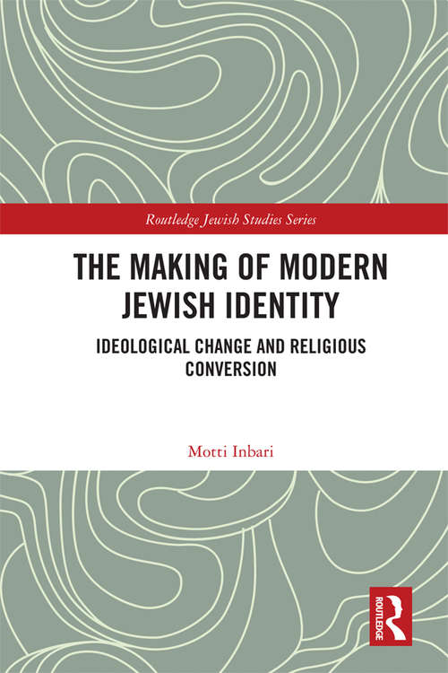 Book cover of The Making of Modern Jewish Identity: Ideological Change and Religious Conversion (Routledge Jewish Studies Series)