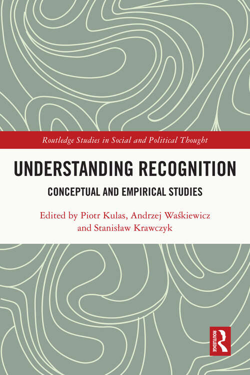 Book cover of Understanding Recognition: Conceptual and Empirical Studies (Routledge Studies in Social and Political Thought)