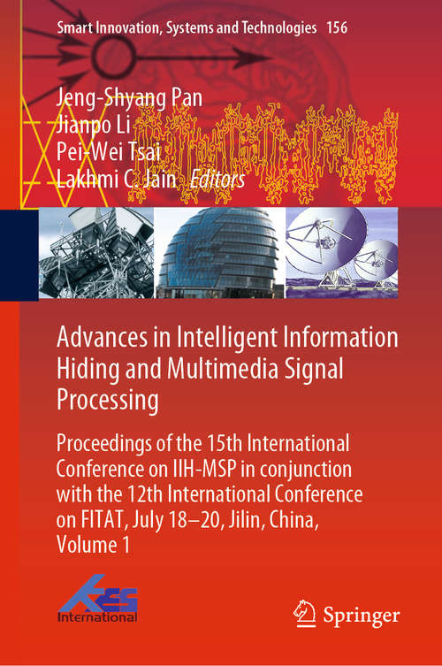 Book cover of Advances in Intelligent Information Hiding and Multimedia Signal Processing: Proceedings of the 15th International Conference on IIH-MSP in conjunction with the 12th International Conference on FITAT, July 18-20, Jilin, China, Volume 1 (1st ed. 2020) (Smart Innovation, Systems and Technologies #156)