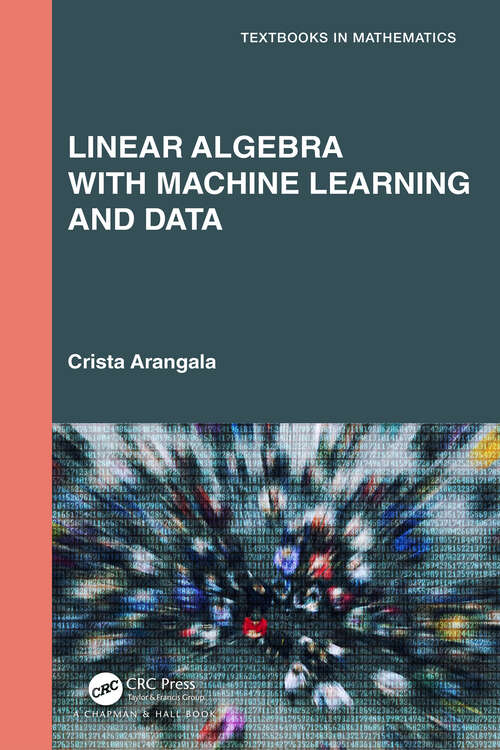 Book cover of Linear Algebra With Machine Learning and Data (Textbooks in Mathematics)