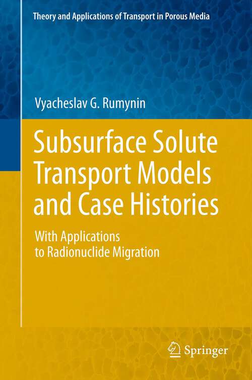 Book cover of Subsurface Solute Transport Models and Case Histories: With Applications to Radionuclide Migration (2011) (Theory and Applications of Transport in Porous Media #25)