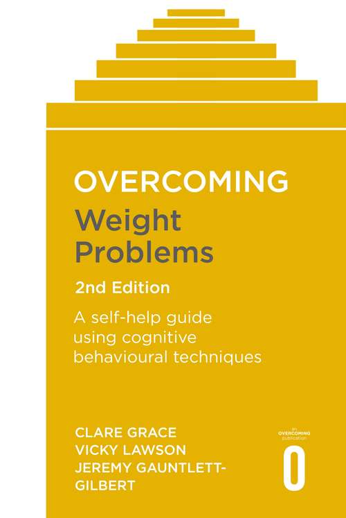 Book cover of Overcoming Weight Problems 2nd Edition: A self-help guide using cognitive behavioural techniques (Overcoming Books)