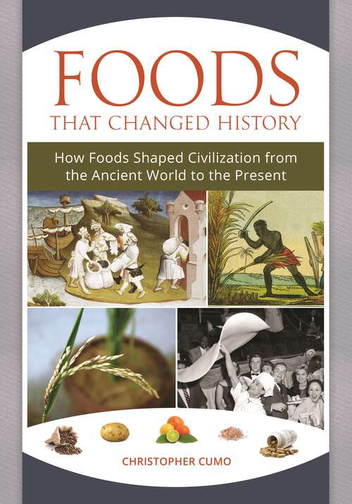 Book cover of Foods That Changed History: How Foods Shaped Civilization from the Ancient World to the Present