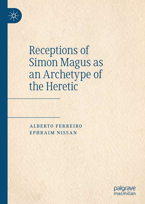 Book cover of Receptions of Simon Magus as an Archetype of the Heretic (1st ed. 2023)