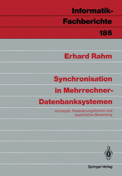 Book cover of Synchronisation in Mehrrechner-Datenbanksystemen: Konzepte, Realisierungsformen und quantitative Bewertung (1988) (Informatik-Fachberichte #186)
