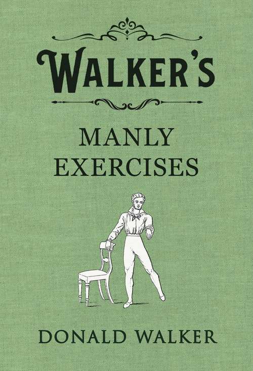 Book cover of Walker's Manly Exercises: Containing Rowing, Sailing, Riding, Driving, Racing, Hunting, Shooting And Other Manly Sports ... - Primary Source Edition