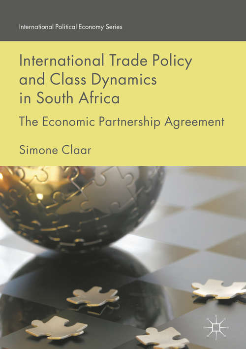 Book cover of International Trade Policy and Class Dynamics in South Africa: The Economic Partnership Agreement
