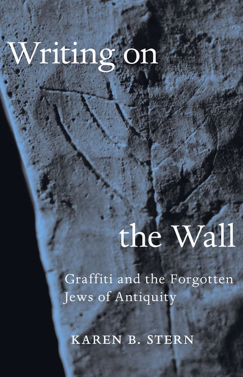Book cover of Writing on the Wall: Graffiti and the Forgotten Jews of Antiquity