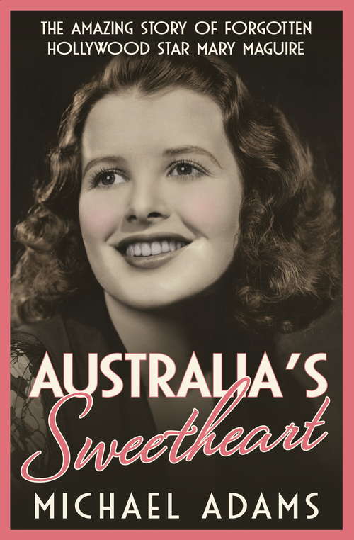 Book cover of Australia's Sweetheart: The amazing story of forgotten Hollywood star Mary Maguire