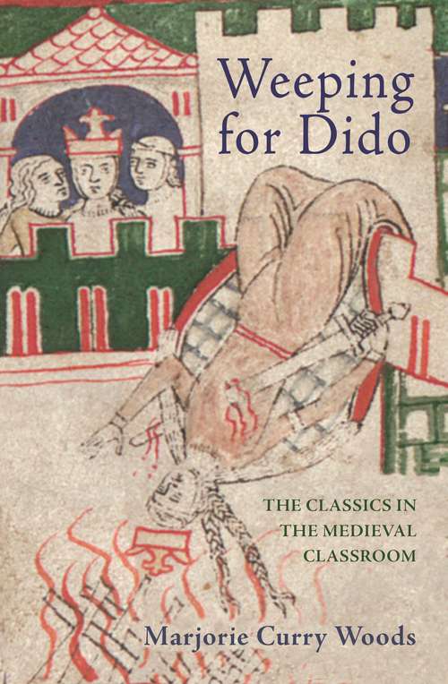 Book cover of Weeping for Dido: The Classics in the Medieval Classroom