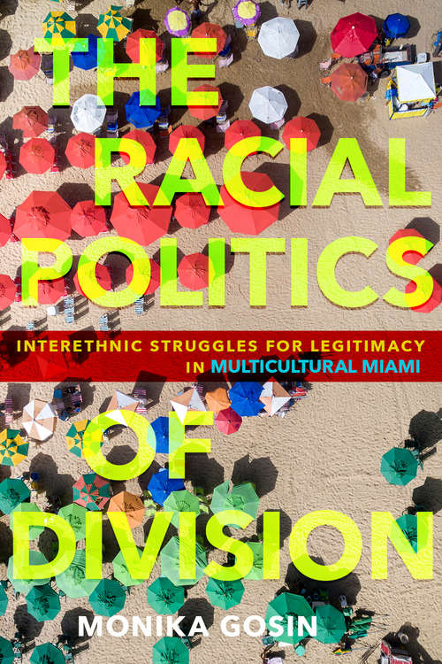 Book cover of The Racial Politics of Division: Interethnic Struggles for Legitimacy in Multicultural Miami