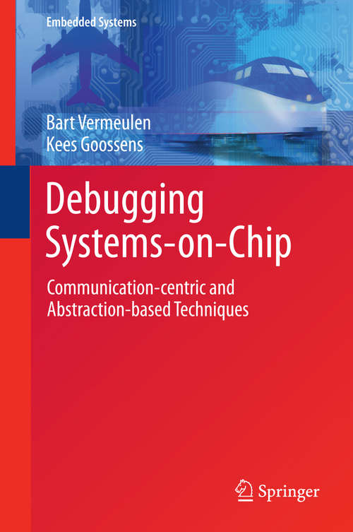 Book cover of Debugging Systems-on-Chip: Communication-centric and Abstraction-based Techniques (2014) (Embedded Systems)