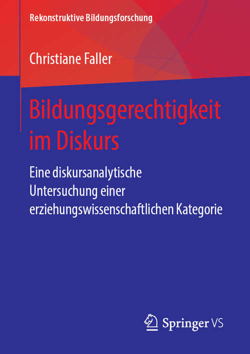 Book cover of Bildungsgerechtigkeit im Diskurs: Eine diskursanalytische Untersuchung einer erziehungswissenschaftlichen Kategorie (1. Aufl. 2019) (Rekonstruktive Bildungsforschung #22)