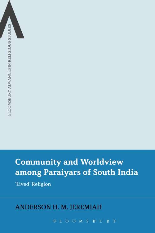 Book cover of Community and Worldview among Paraiyars of South India: 'Lived' Religion (Bloomsbury Advances in Religious Studies)