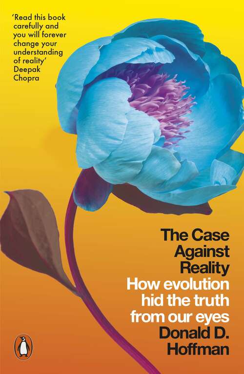 Book cover of The Case Against Reality: How Evolution Hid the Truth from Our Eyes