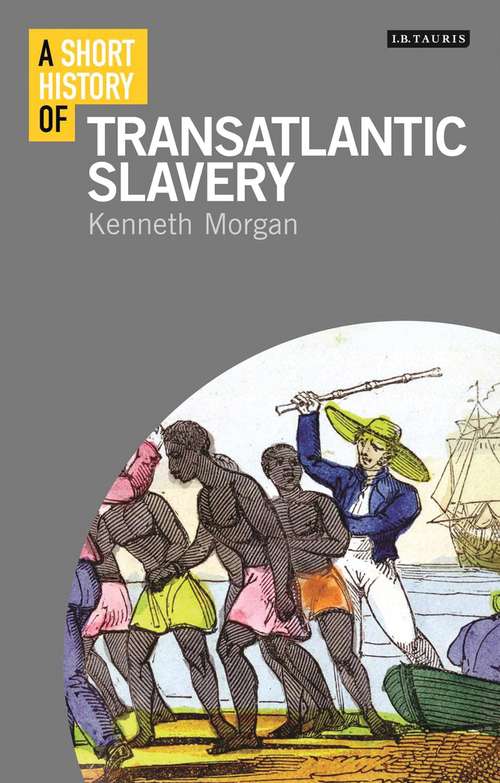 Book cover of A Short History of Transatlantic Slavery (I.B.Tauris Short Histories)