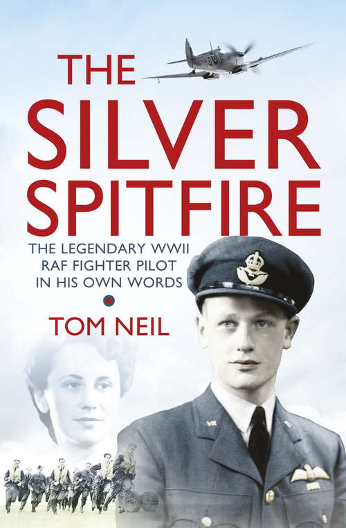 Book cover of The Silver Spitfire: The Legendary WWII RAF Fighter Pilot in his Own Words