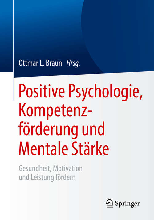 Book cover of Positive Psychologie, Kompetenzförderung und Mentale Stärke: Gesundheit, Motivation und Leistung fördern (1. Aufl. 2020)