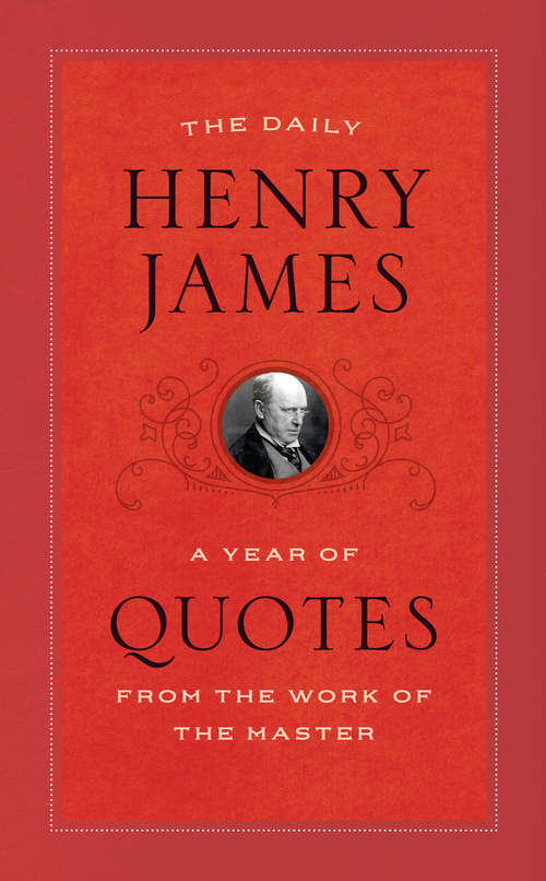 Book cover of The Daily Henry James: A Year of Quotes from the Work of the Master (A Year of Quotes)