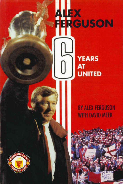 Book cover of Alex Ferguson: 6 Years at United