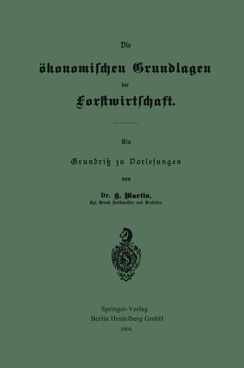 Book cover of Die ökonomischen Grundlagen der Forstwirtschaft: Ein Grundriß zu Vorlesungen (1904)