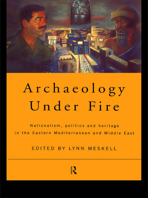 Book cover of Archaeology Under Fire: Nationalism, Politics and Heritage in the Eastern Mediterranean and Middle East