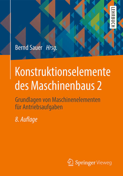 Book cover of Konstruktionselemente des Maschinenbaus 2: Grundlagen von Maschinenelementen für Antriebsaufgaben (8. Aufl. 2018) (Springer-lehrbuch Ser.)