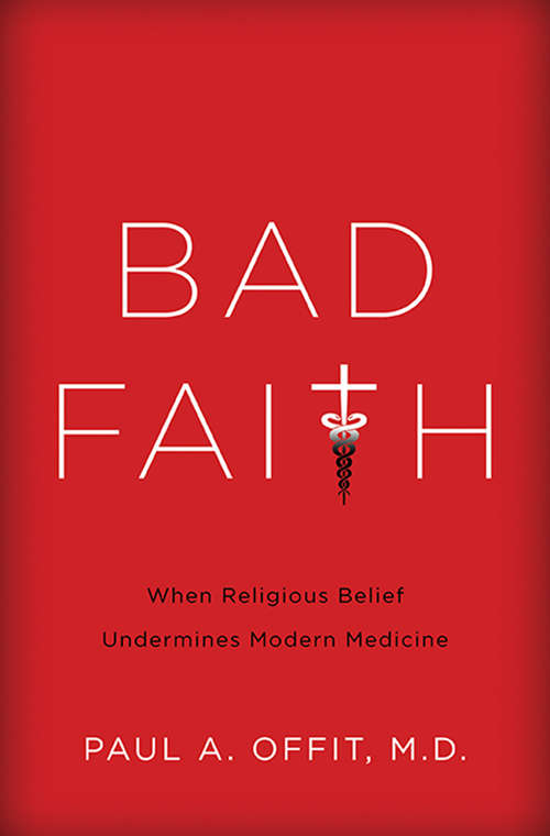 Book cover of Bad Faith: When Religious Belief Undermines Modern Medicine