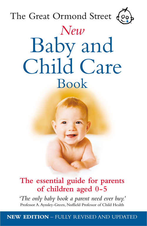 Book cover of The Great Ormond Street New Baby & Child Care Book: The Essential Guide for Parents of Children Aged 0-5