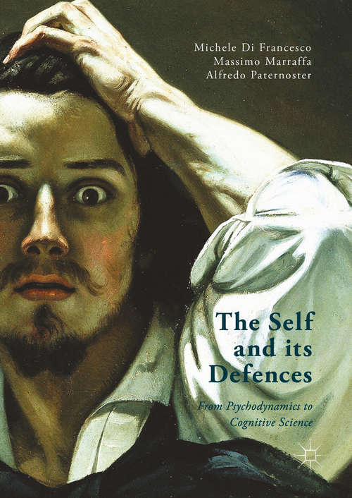 Book cover of The Self and its Defenses: From Psychodynamics to Cognitive Science (1st ed. 2016)