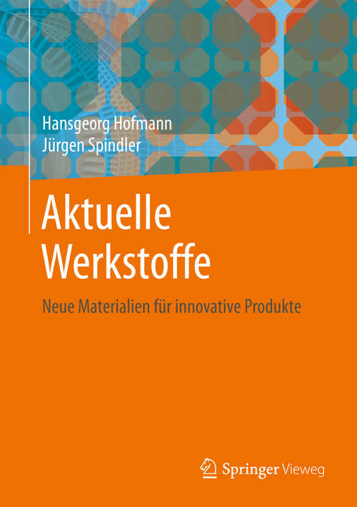 Book cover of Aktuelle Werkstoffe: Neue Materialien für innovative Produkte (1. Aufl. 2019)