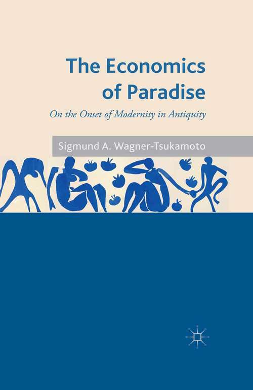 Book cover of The Economics of Paradise: On the Onset of Modernity in Antiquity (2014)