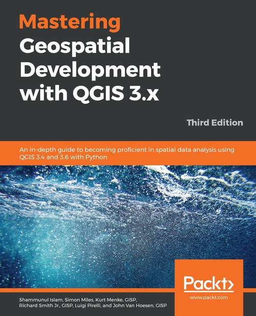 Book cover of Mastering Geospatial Development with QGIS 3.x: An In-depth Guide To Becoming Proficient In Spatial Data Analysis Using Qgis 3. 4 And 3. 6 With Python, 3rd Edition (3)
