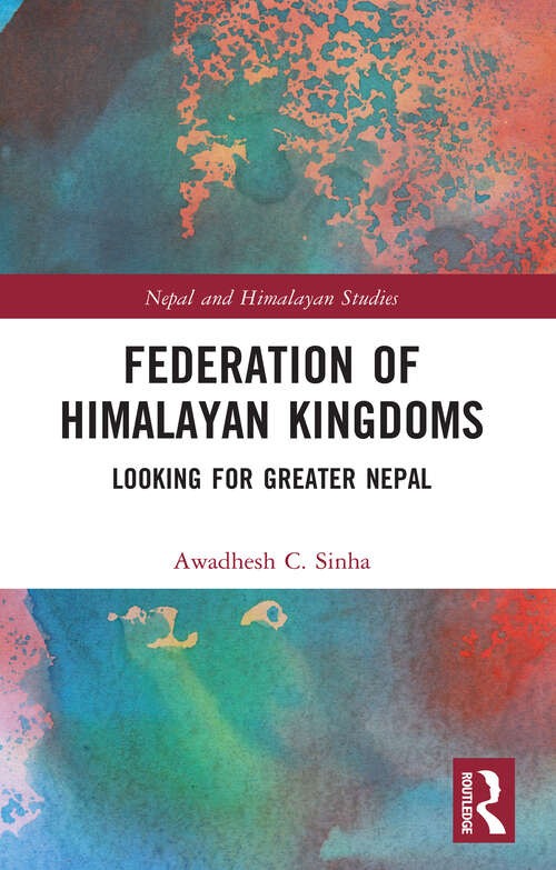 Book cover of Federation of Himalayan Kingdoms: Looking for Greater Nepal (Nepal and Himalayan Studies)