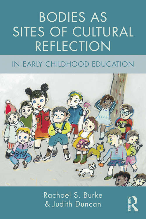 Book cover of Bodies as Sites of Cultural Reflection in Early Childhood Education (Changing Images of Early Childhood)