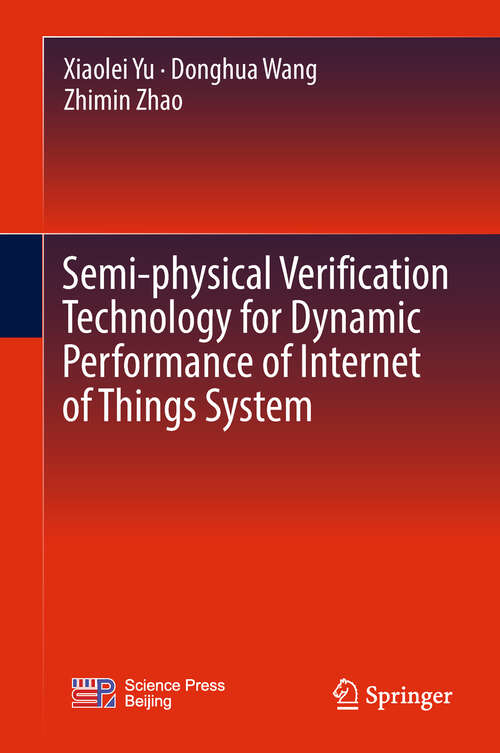 Book cover of Semi-physical Verification Technology for Dynamic Performance of Internet of Things System (1st ed. 2019)
