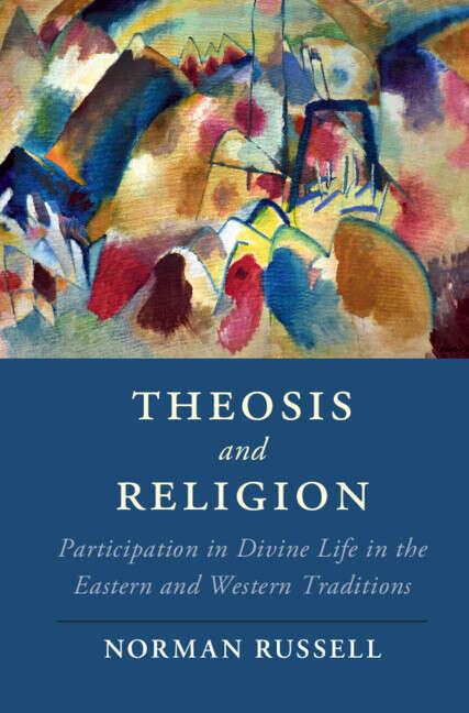 Book cover of Theosis and Religion: Participation in Divine Life in the Eastern and Western Traditions (Cambridge Studies in Religion, Philosophy, and Society)