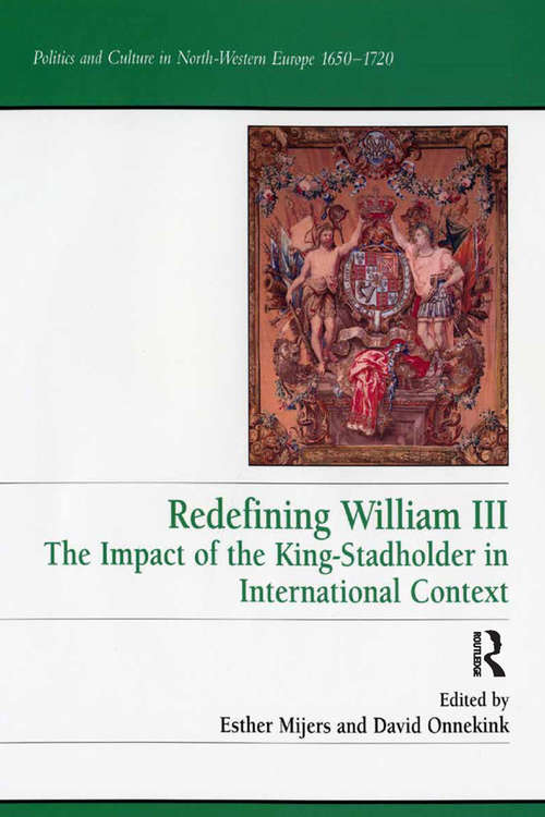 Book cover of Redefining William III: The Impact of the King-Stadholder in International Context