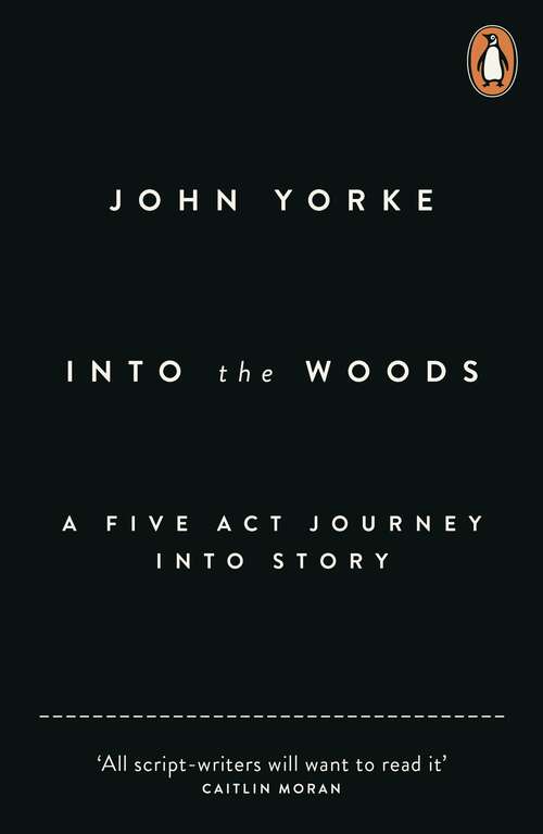 Book cover of Into The Woods: How Stories Work and Why We Tell Them